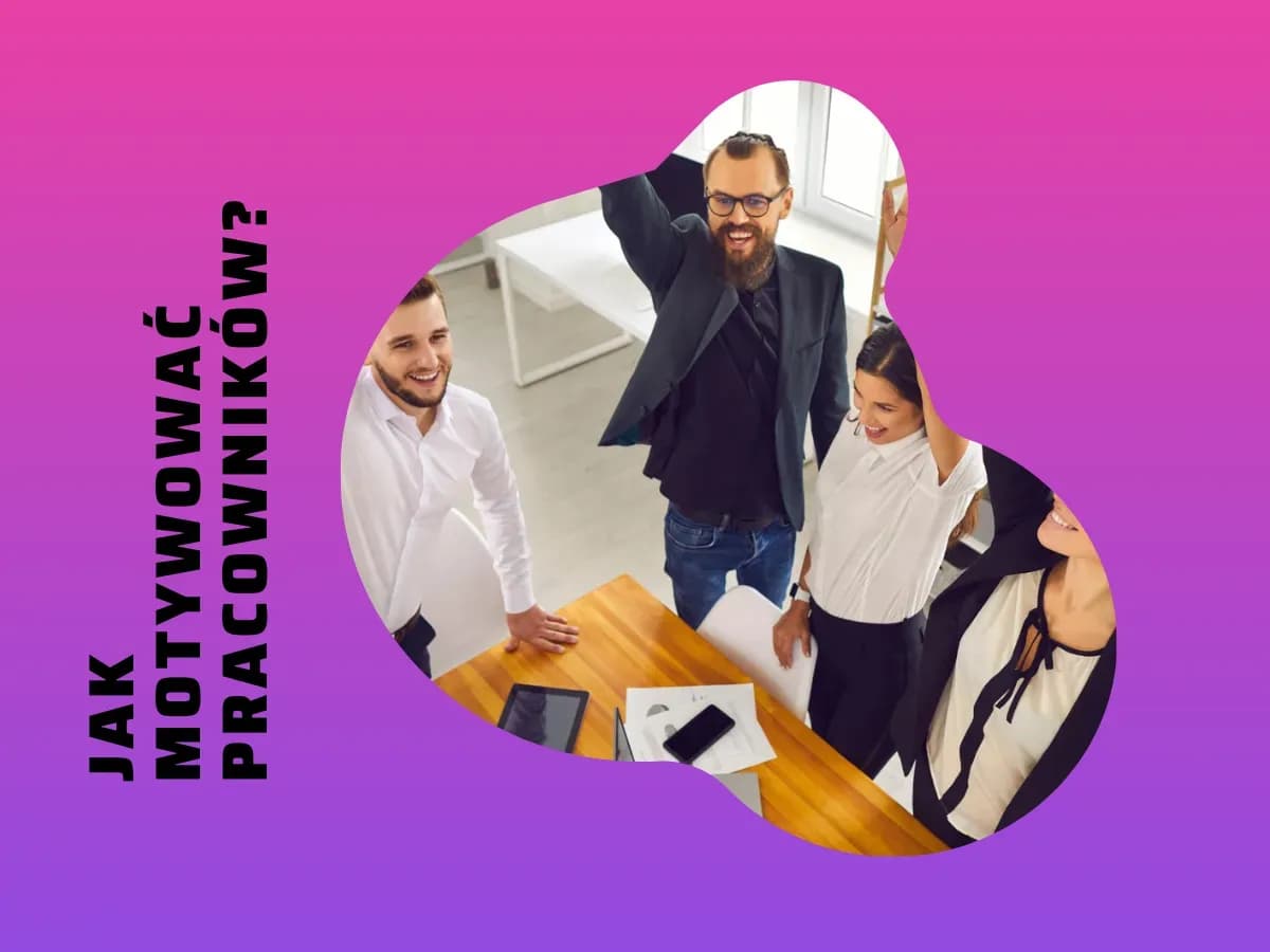 Jak skutecznie motywować pracowników: 10 sprawdzonych metod Jak skutecznie motywować pracowników: 10 sprawdzonych metod